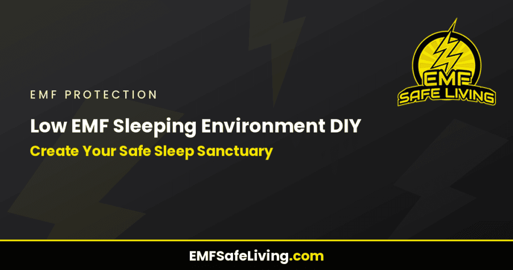 Low EMF Sleeping Environment DIY: Create Your Safe Sleep Sanctuary