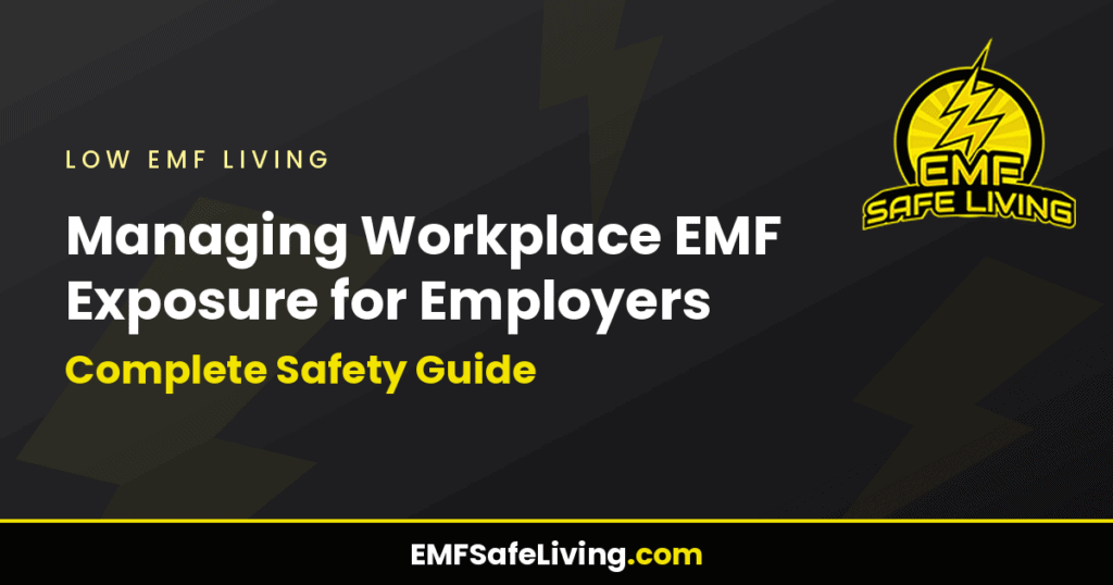 Managing Workplace EMF Exposure for Employers: Complete Safety Guide