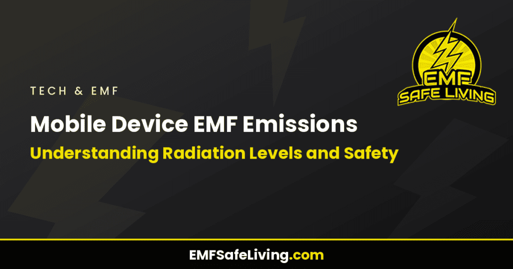 Mobile Device EMF Emissions: Understanding Radiation Levels and Safety