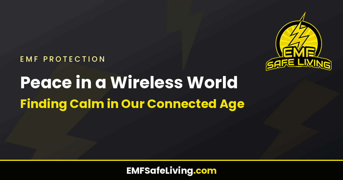 Read more about the article Peace in a Wireless World: Finding Calm in Our Connected Age