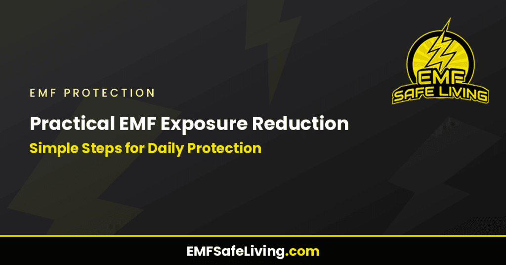 Practical EMF Exposure Reduction: Simple Steps for Daily Protection