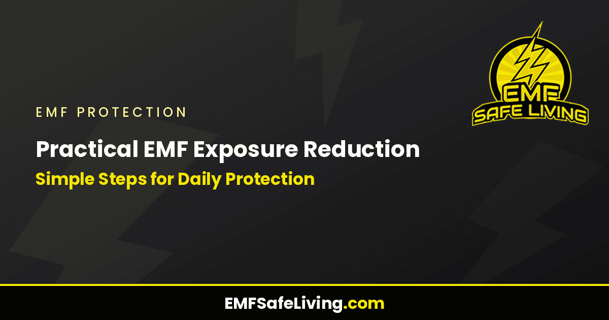 Read more about the article Practical EMF Exposure Reduction: Simple Steps for Daily Protection