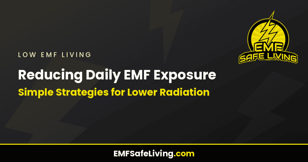 Reducing Daily EMF Exposure: Simple Strategies for Lower Radiation