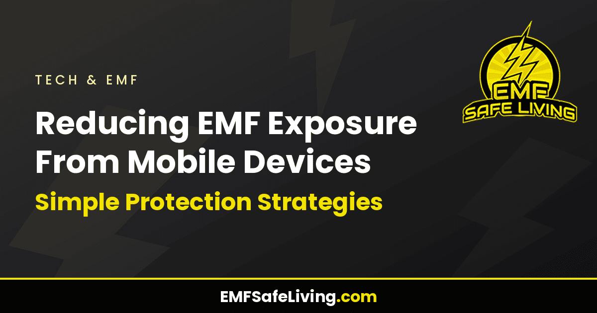 Read more about the article Reducing EMF Exposure From Mobile Devices: Simple Protection Strategies