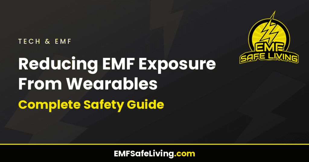 Reducing EMF Exposure From Wearables: Complete Safety Guide