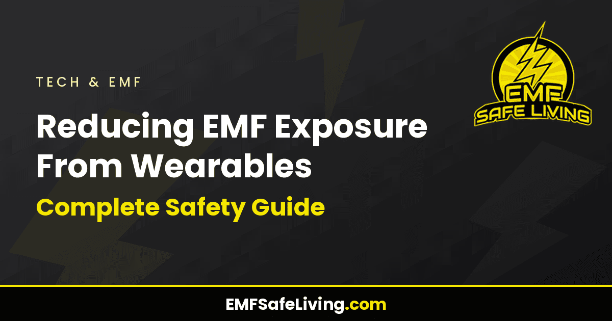 Read more about the article Reducing EMF Exposure From Wearables: Complete Safety Guide