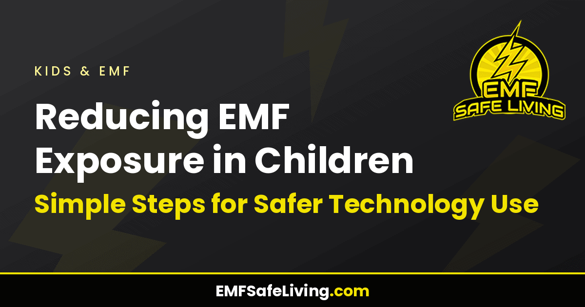 Read more about the article Reducing EMF Exposure in Children: Simple Steps for Safer Technology Use