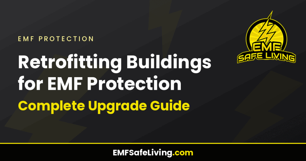 Retrofitting Buildings for EMF Protection: Complete Upgrade Guide