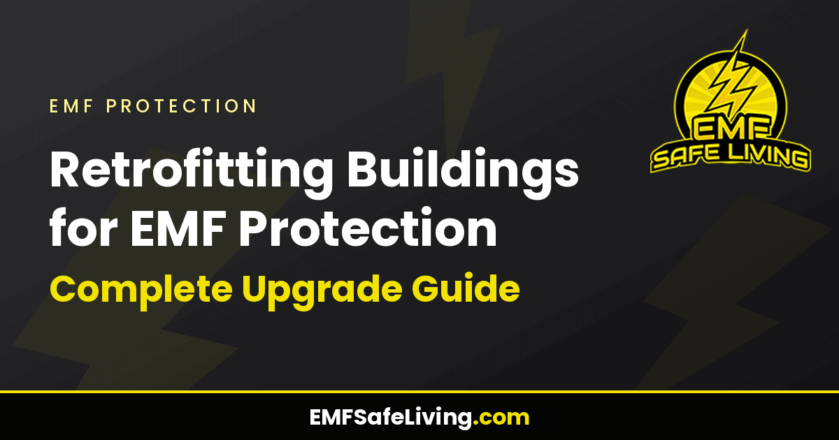 Read more about the article Retrofitting Buildings for EMF Protection: Complete Upgrade Guide