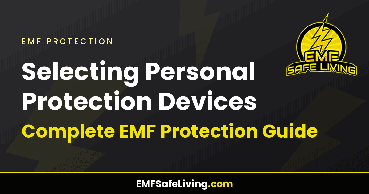 Read more about the article Selecting Personal Protection Devices: Complete EMF Protection Guide