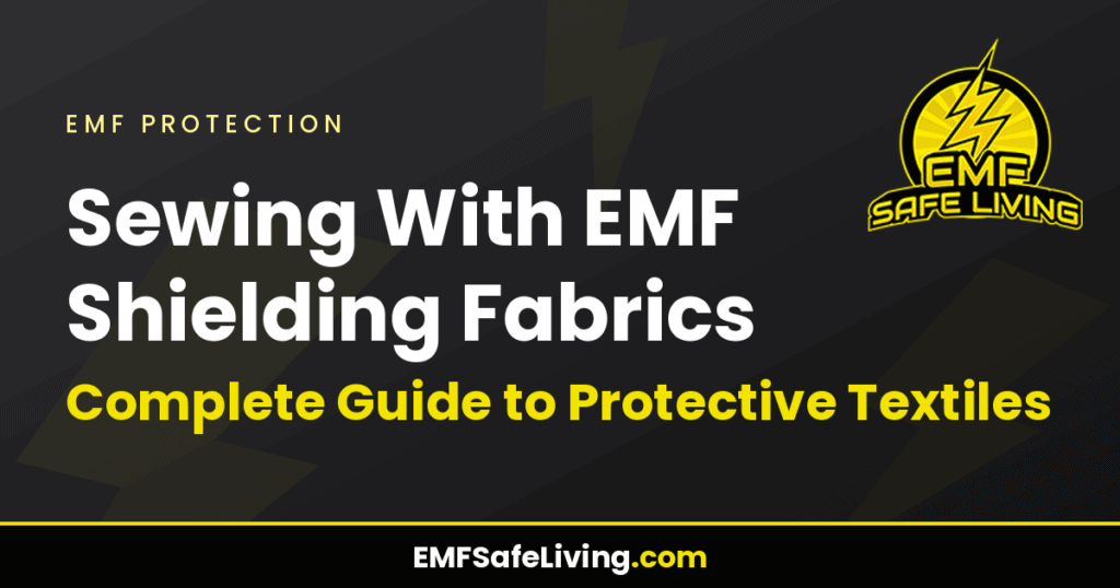 Sewing With EMF Shielding Fabrics: Complete Guide to Protective Textiles