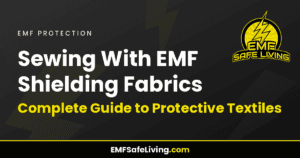 Read more about the article Sewing With EMF Shielding Fabrics: Complete Guide to Protective Textiles