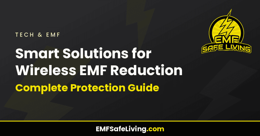 Smart Solutions for Wireless EMF Reduction: Complete Protection Guide