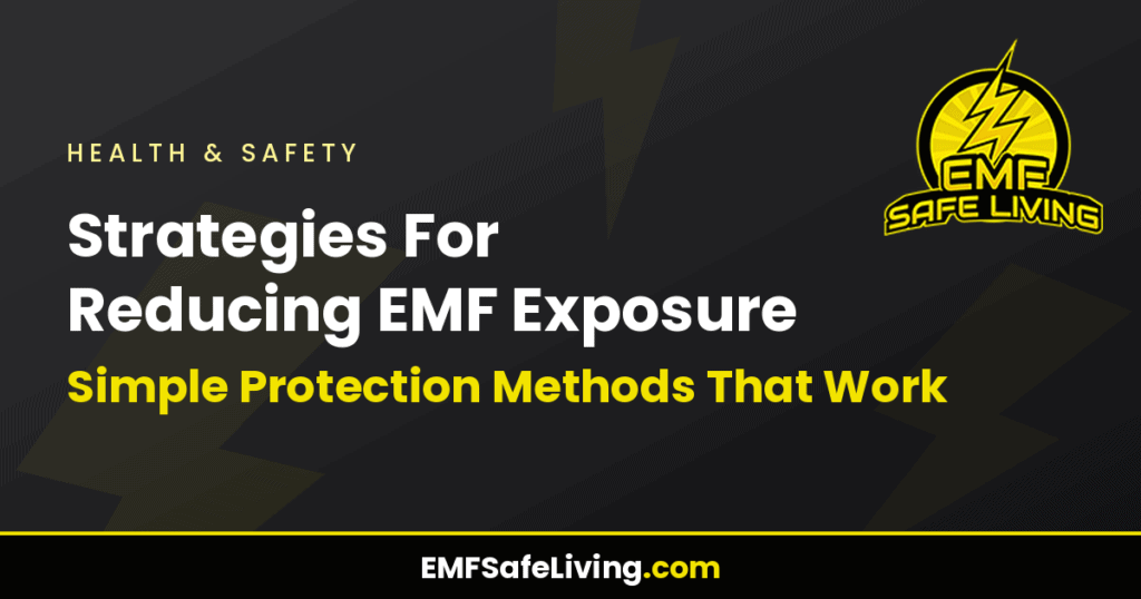 Strategies For Reducing EMF Exposure: Simple Protection Methods That Work
