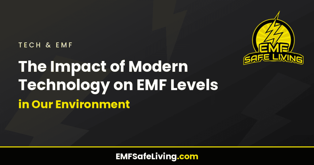 The Impact of Modern Technology on EMF Levels in Our Environment