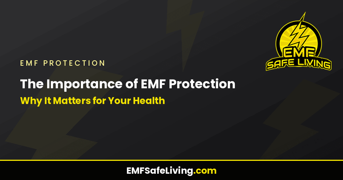 Read more about the article The Importance of EMF Protection: Why It Matters for Your Health