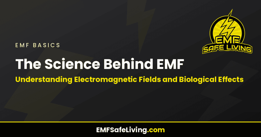 The Science Behind EMF: Understanding Electromagnetic Fields and Biological Effects