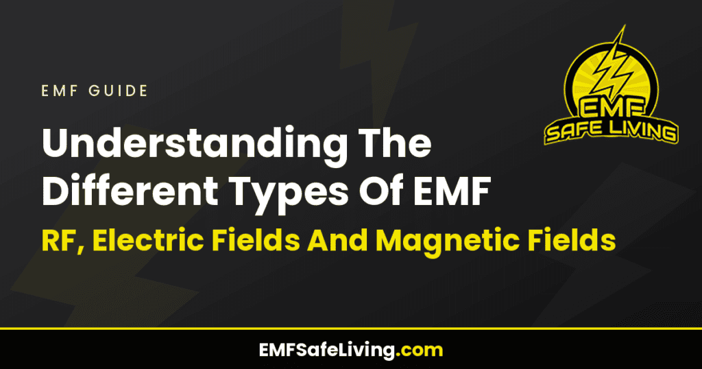 Understanding The Different Types Of EMF: RF, Electric Fields And Magnetic Fields