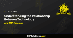 Read more about the article Understanding the Relationship Between Technology and EMF Exposure