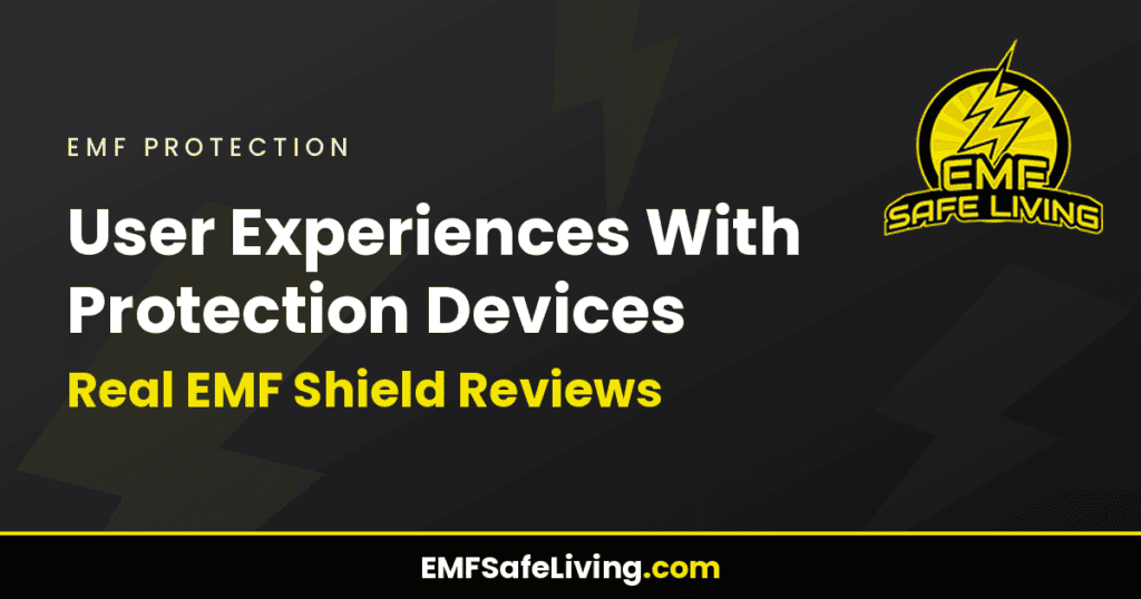 User Experiences With Protection Devices: Real EMF Shield Reviews