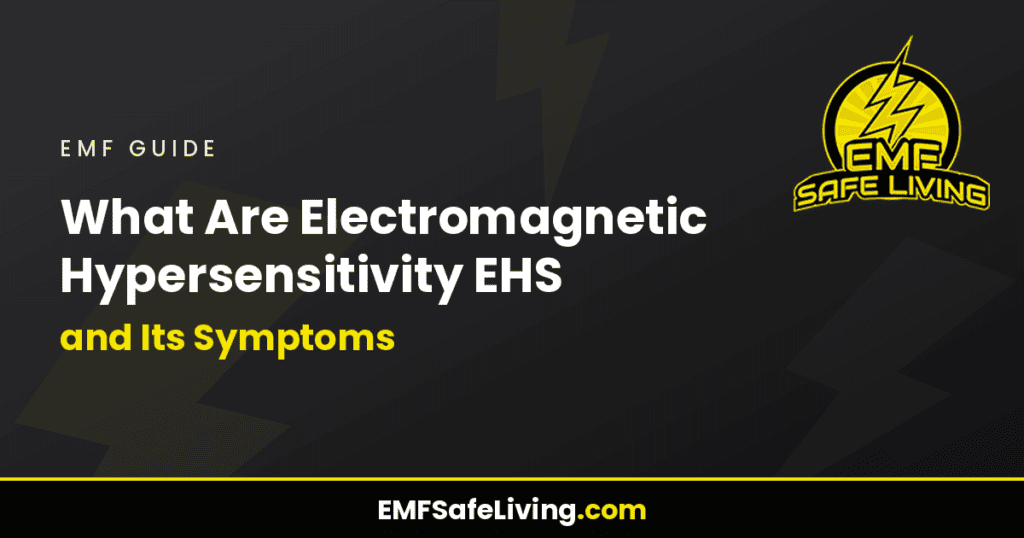 What Are Electromagnetic Hypersensitivity EHS and Its Symptoms