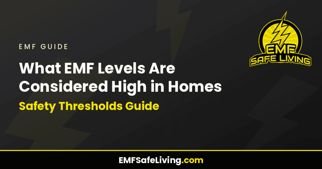 What EMF Levels Are Considered High in Homes: Safety Thresholds Guide