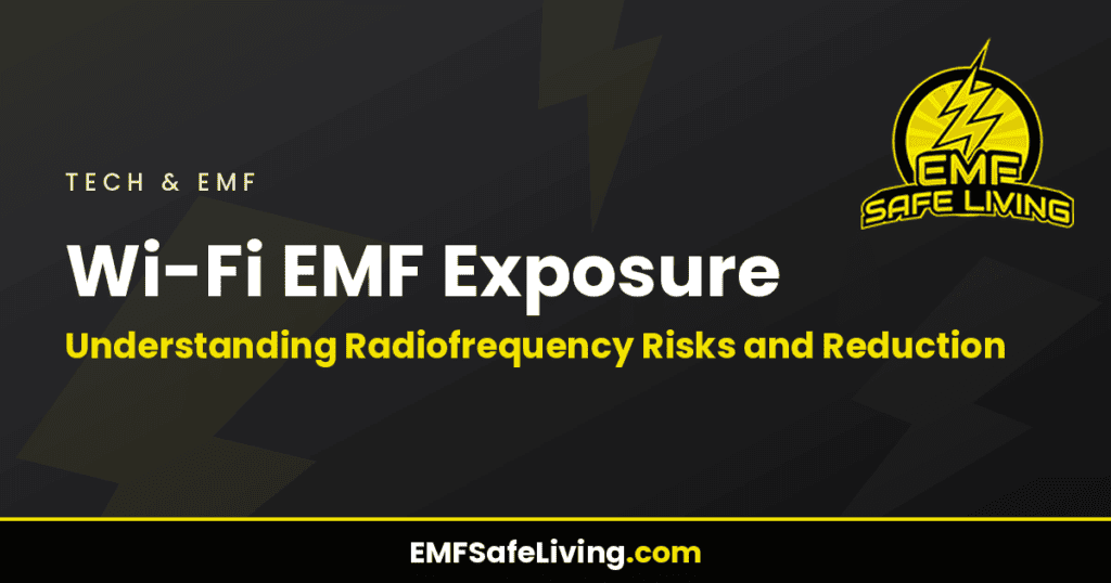 Wi-Fi EMF Exposure: Understanding Radiofrequency Risks and Reduction
