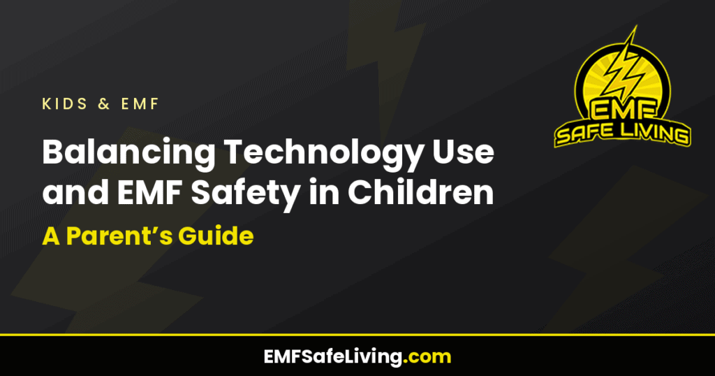 Balancing Technology Use and EMF Safety in Children: A Parent's Guide