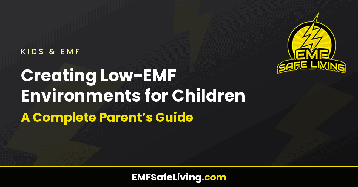 Read more about the article Creating Low-EMF Environments for Children: A Complete Parent’s Guide