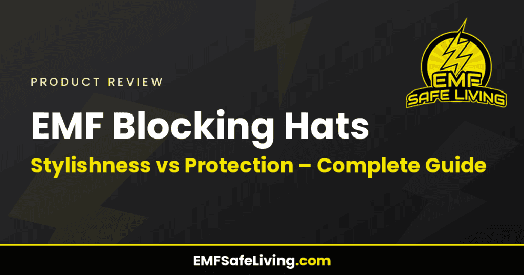 EMF Blocking Hats: Stylishness vs Protection - Complete Guide