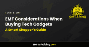 Read more about the article EMF Considerations When Buying Tech Gadgets: A Smart Shopper’s Guide