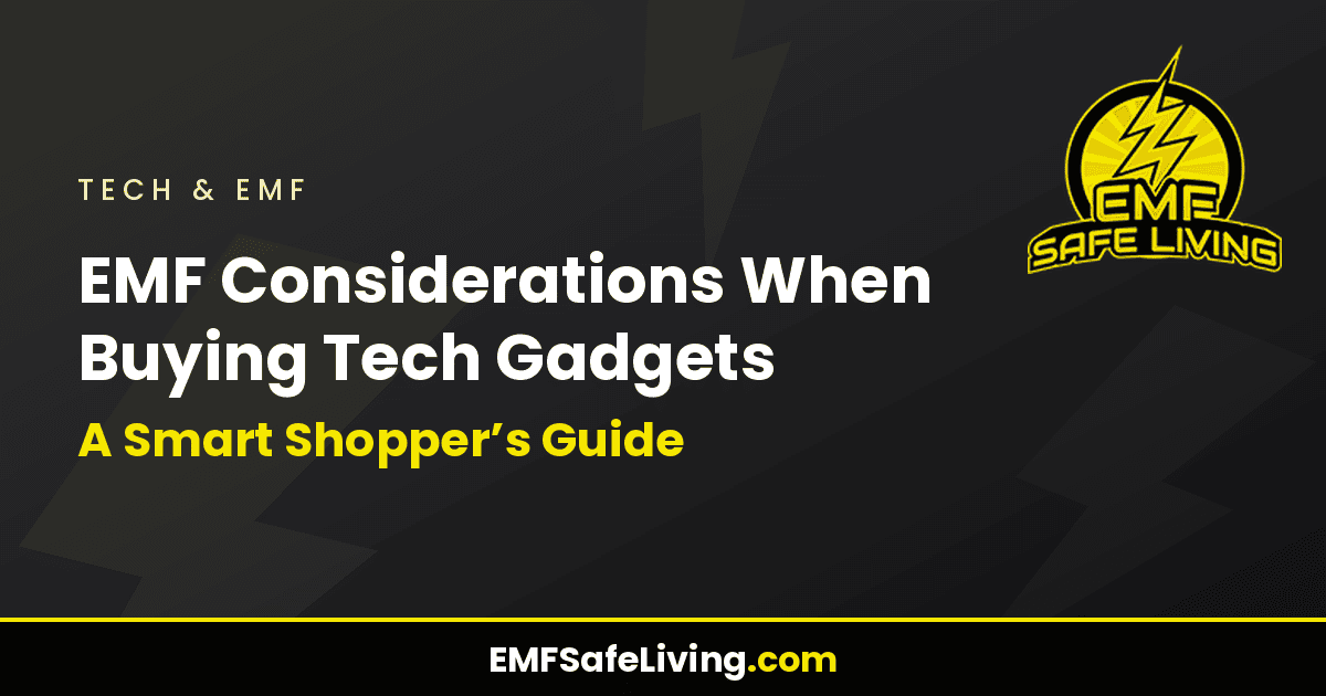 Read more about the article EMF Considerations When Buying Tech Gadgets: A Smart Shopper’s Guide