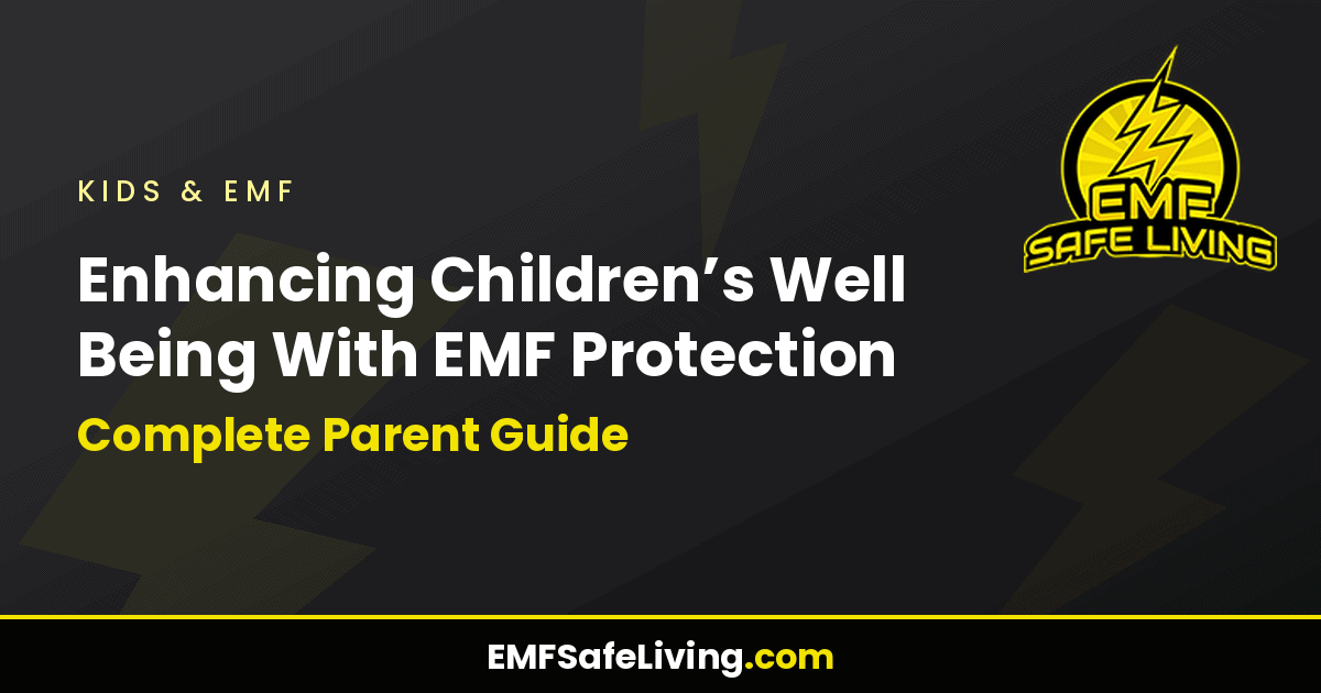 Read more about the article Enhancing Children’s Well Being With EMF Protection: Complete Parent Guide