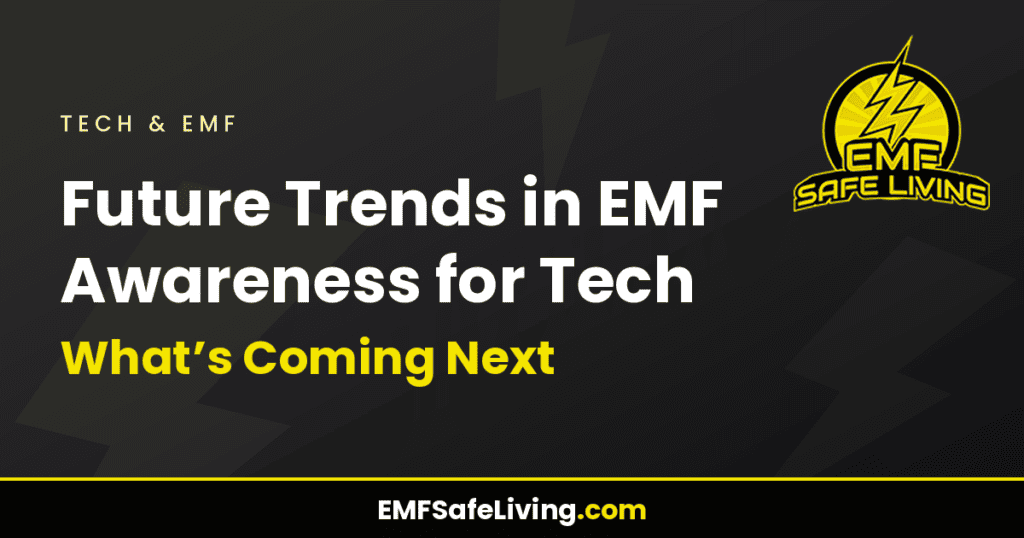Future Trends in EMF Awareness for Tech: What's Coming Next