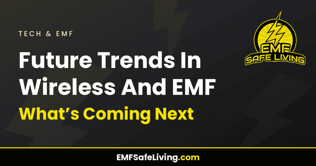 Future Trends In Wireless And EMF: What's Coming Next