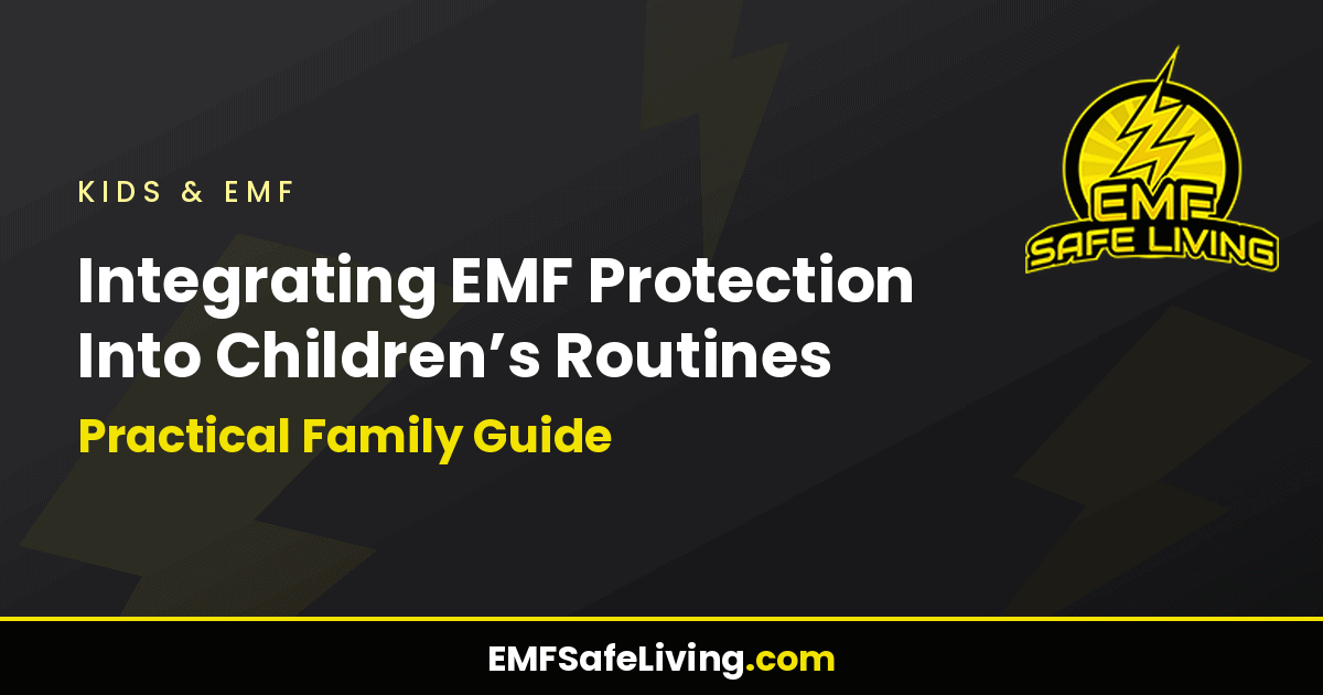 Read more about the article Integrating EMF Protection Into Children’s Routines: Practical Family Guide