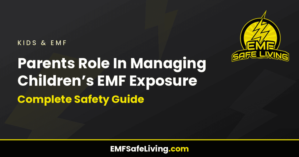 Parents Role In Managing Children's EMF Exposure: Complete Safety Guide