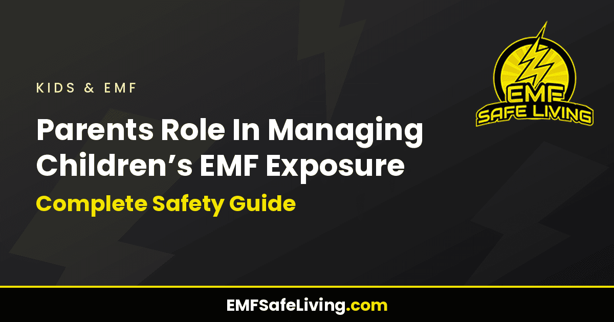 Read more about the article Parents Role In Managing Children’s EMF Exposure: Complete Safety Guide