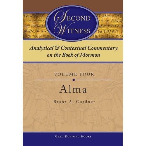 Second Witness: Analytical & Contextual Commentary on the Book of Mormon Vol 4 Alma