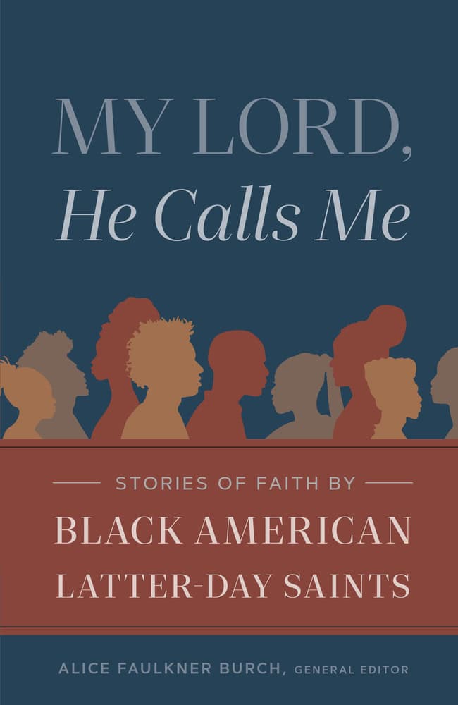 My Lord, He Calls Me: Stories of Faith by Black American Latter-Day Saints
