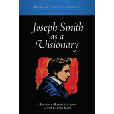 Joseph Smith as a Visionary: Heavenly Manifestations in the Latter Days