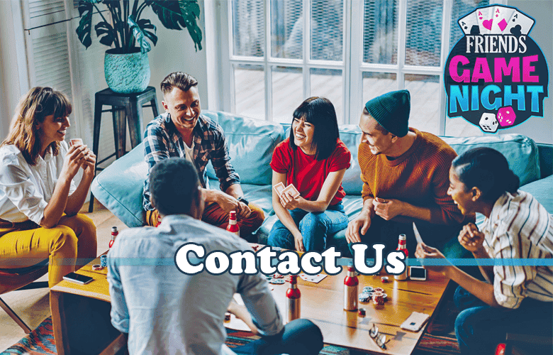Contact Us - Friends Game Night Contact Us for Friends' Game Night.