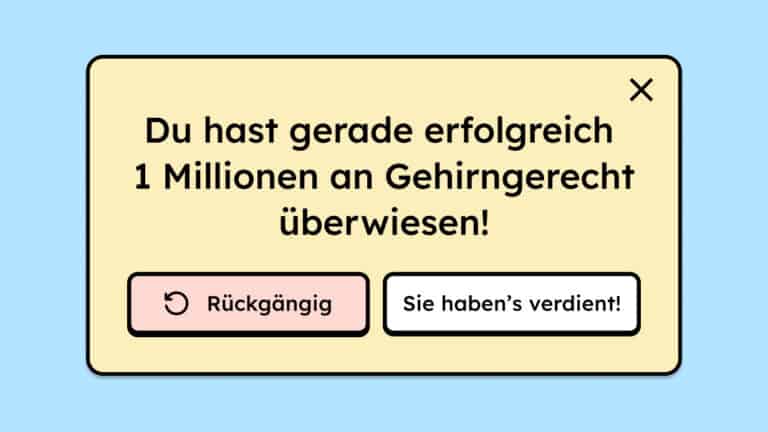 Modal, in dem steht: Du hast gerade erfolgreich 1 Millionen an Gehirngerecht überwiesen. Mit den zwei Optionen: Sie haben es verdient und Rückgängig.