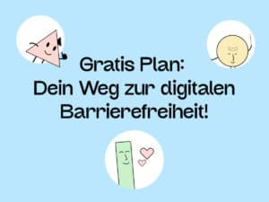 Text auf Bild: Gratis Plan. Dein Weg zur digitalen Barrierefreiheit. Daneben sind 3 unserer Maskottchen, die winken, ein OK zeigen und Herzen um sich herum haben.