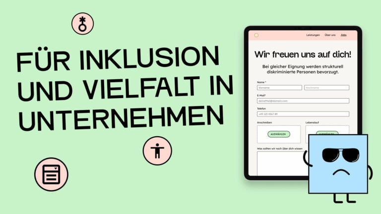 Text auf Bild: Für Inklusion und Vielfalt in Unternehmen. Daneben ein Tablet, auf dem eine Website mit Bewerbungsformular geöffnet ist. Man kann erkennen, dass das Formular nicht barrierefrei ist, weil manche Felder kein Label haben. Über dem Formular steht: "Bei gleicher Eignung werden strukturell diskriminierte Personen bevorzugt.". Daneben steht eine illustrierte Figur mit Sonnenbrille, sie hat die Hände am Kopf und zieht die Mundwinkel nach unten.