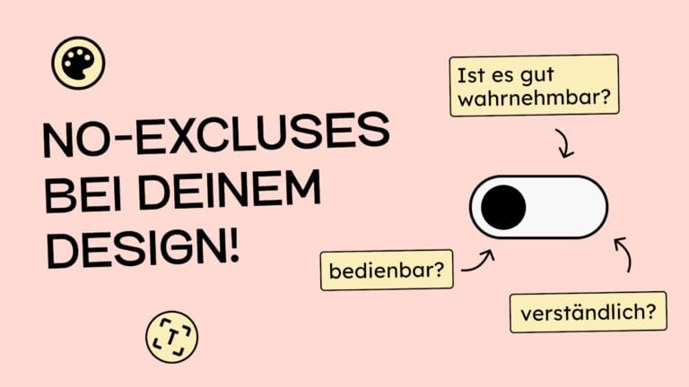 Mache No-Exlcuses bei deinem Design. Ein Switch-Knopf, daneben steht: bedienbar? wahrnehmbar?verständlich?