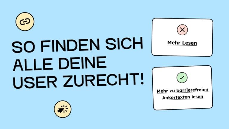 So finden sich alle deine User zurecht. Ein schelchter Ankertext ist gezeigt: Mehr lesen. Und ein guter Ankertext darunter: Mehr zu barrierefreien Ankertexten lesen.