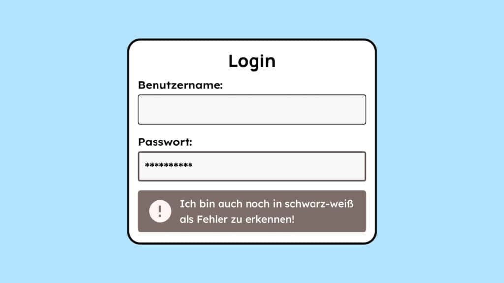 Ein schwarz-weißes Formular mit Fehler. Der Fehler ist zu erkennen, weil die Meldung in Text dabei steht und nicht nur Rot als Farbe genutzt wird, um den Fehler anzuzeigen.