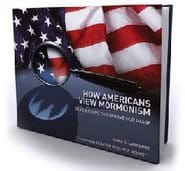 How Americans View Mormonism: Seven Steps To Improve Our Image