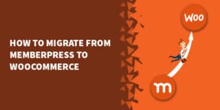 How To Migrate From MemberPress to WooCommerce 320x160 - WooCommerce Tutorials, Tips & Tricks